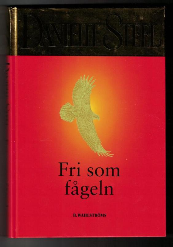 Inbunden bok av Danielle Steel - Fri som fågeln