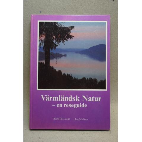 Bok - Värmländsk Natur - en reseguide av Björn Ehrenroth och Jan Schûtzer